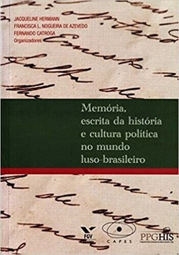 Memoria, Escrita Da Historia E Cultura Politica No Mundo Luso-Brasileiro