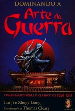 Dominando a Arte da Guerra - Comentários sobre o clássico de Sun Tzu