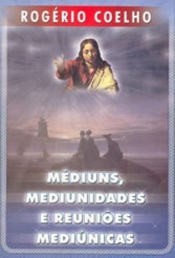 Médiuns, Mediunidades e Reuniões Mediúnicas