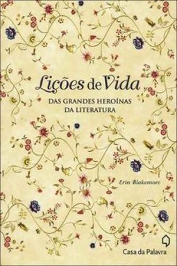 LICOES DE VIDA DAS GRANDES HEROINAS DA LITERATURA