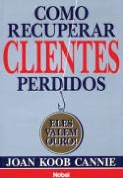 Como Recuperar Clientes Perdidos: Eles Valem Ouro!