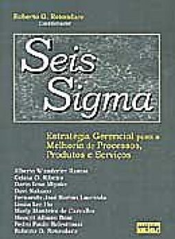 Seis sigma: Estratégia gerencial para a melhoria de processos, produtos e serviços