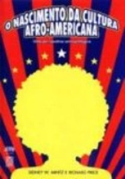 O Nascimento da Cultura Afro-Americana: uma Perspectiva Antropológica