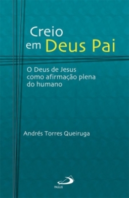 Creio em Deus Pai: o Deus de Jesus como afirmação plena do humano