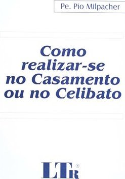 Como Realizar-se no Casamento ou no Celibato
