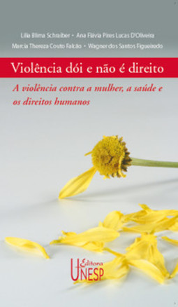 Violência dói e não é direito: a violência contra a mulher, a saúde e os direitos humanos