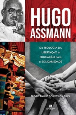 Hugo Assmann: da teologia da libertação à educação para a solidariedade