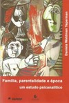 Família, parentalidade e época: Um estudo psicanalítico