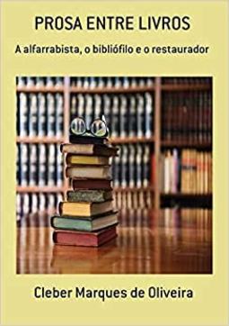Prosa entre livros: A alfarrabista, o bibliófilo e o restaurador
