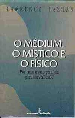 Médium, o Místico e o Físico: Por uma Teoria Geral da Paranormalidade