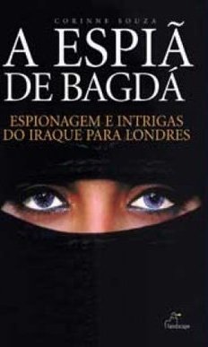 Espiã de Bagdá: Espionagem e Intrigas do Iraque para Londres