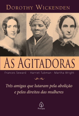 As agitadoras: três amigas que lutaram pela abolição e pelos direitos das mulheres