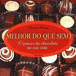 Melhor do que Sexo: o Prazer do Chocolate na Sua Vida