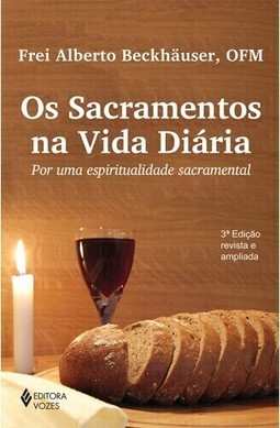 Os sacramentos na vida diária: por uma espiritualidade sacramental