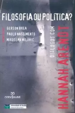 Filosofia Ou Politica? - Dialogos com Hannah Arendt