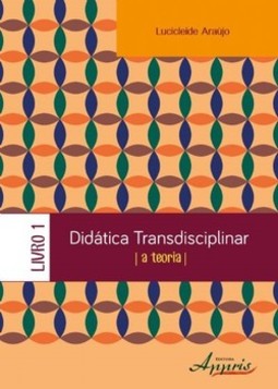 Didática transdisciplinar: a teoria - livro 1