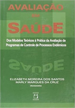 Avaliação em saúde: dos modelos teóricos à prática da avaliação de programas de controle de processos endêmicos
