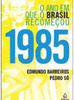1985: o Ano em que o Brasil Recomeçou