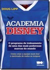 Academia Disney - O Programa De Treinamento De Uma Das Mais Poderosas Marcas Do Mundo