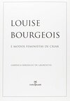 Louise Borgeois e Modos Feministas de Criar