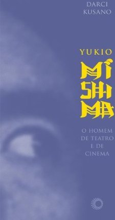 Yukio Mishima: o Homem de Teatro e de Cinema