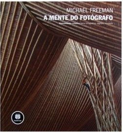 A Mente Do Fotógrafo - Michael Freeman