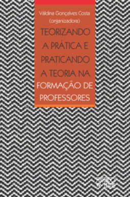 Teorizando a prática e praticando a teoria na formação de professores