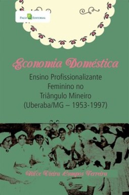 Economia doméstica: ensino profissionalizante feminino no Triângulo Mineiro (Uberaba/MG - 1953 a 1997)