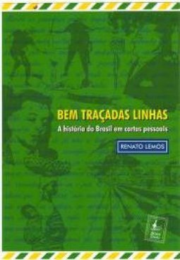 Bem Traçadas Linhas: a História do Brasil em Cartas Pessoais