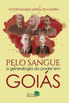 Pelo sangue: A genealogia do poder em Goiás