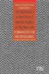 Teorizando a prática e praticando a teoria na formação de professores