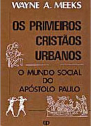 Os Primeiros Cristãos Urbanos: o Mundo Social do  Apóstolos Paulo
