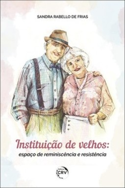 Instituição de velhos: espaço de reminiscência e resistência