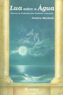 Lua Sobre a Água: Técnicas de Meditação para Iniciantes e Iniciados