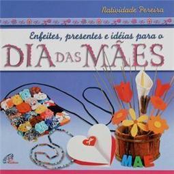 Enfeites, Presentes e Idéias Para o Dia das Mães