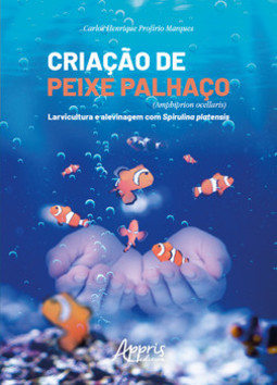 Criação de peixe palhaço (Amphiprion Ocellaris): larvicultura e alevinagem com spirulina platensis
