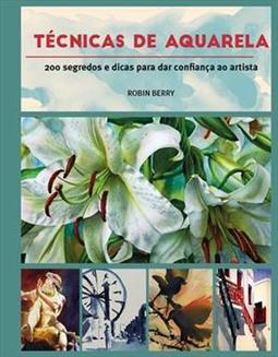 TECNICAS DE AQUARELA: 20 SEGREDOS E...