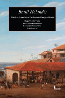 Brasil holandês: história, memória e patrimônio compartilhado