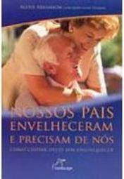 Nossos Pais Envelheceram e Precisam de Nós