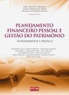 PLANEJAMENTO FINANCEIRO PESSOAL E GESTÃO DO PATRIMÔNIO: Fundamentos e Prática