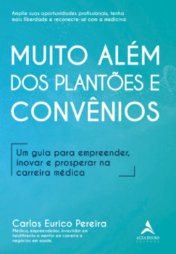 Muito além dos plantões e convênios: um guia para empreender, inovar e prosperar na carreira médica