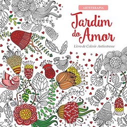 Jardim do amor: livro de colorir antiestresse