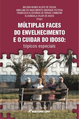 Múltiplas faces do envelhecimento e o cuidar do idoso: tópicos especiais