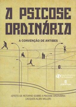 A psicose ordinária: a convenção de Antibes