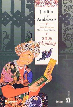 Jardim de Arabescos: Uma Leitura das Mil e Uma Noites