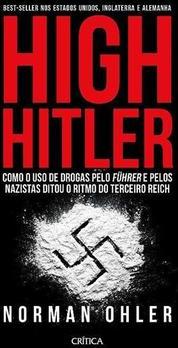 HIGH HITLER: COMO O USO DE DROGAS PELO FUHRER...REICH