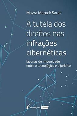 A Tutela dos Direitos nas Infrações Cibernéticas. 2018