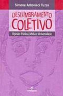 Deslumbramento Coletivo: Opinião Pública, Mídia e Universidade