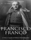 Francisco Franco: A Vida e o Legado do Polêmico Ditador Espanhol