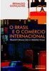 O Brasil e o Comércio Internacional: Transformações e Perspectivas